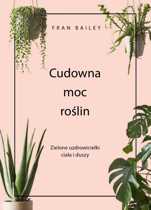 okładka Cudowna moc roślin. Zielone uzdrowicielki ciała i duszy ebook | epub, mobi | Bailey Fran