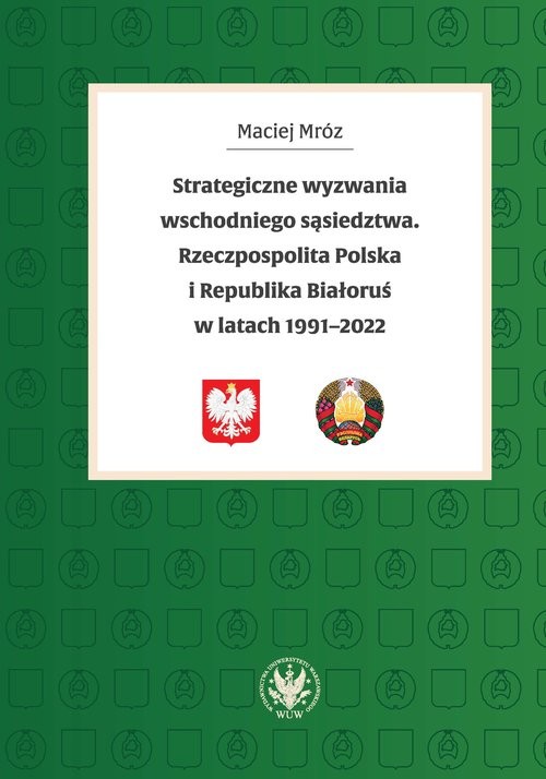 okładka Strategiczne wyzwania wschodniego sąsiedztwa. Rzeczpospolita Polska i Republika Białoruś w latach 19 książka | Mróz Maciej