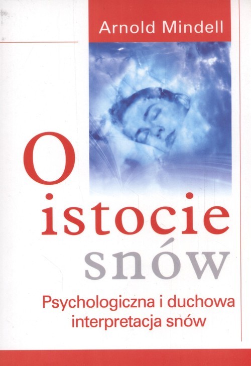 okładka O istocie snów Psychologiczna i duchowa interpretacja snów książka | Arnold Mindell