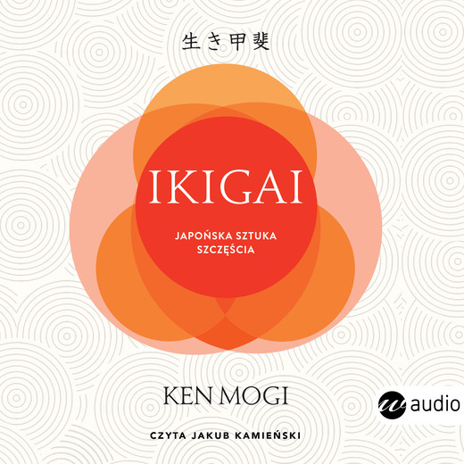 okładka Ikigai. Japońska sztuka szczęścia (wyd.2) audiobook | MP3 | Ken Mogi