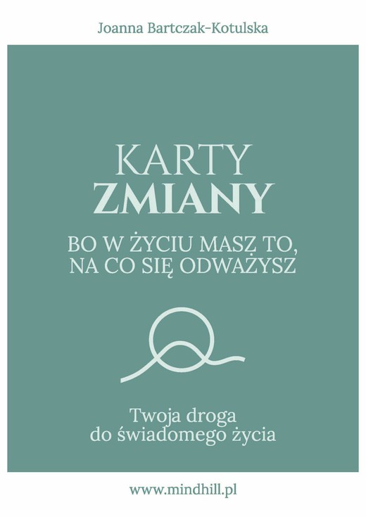 okładka Karty Zmiany. Bo w życiu masz to, na co się odważysz. Twoja droga do świadomego życia. książka | Joanna Bartczak-Kotulska