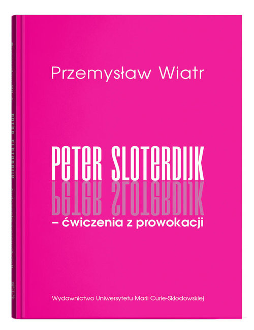 okładka Peter Sloterdijk - ćwiczenia z prowokacji. Rzecz o niedogmatycznej teorii mediów książka | Wiatr Przemysław