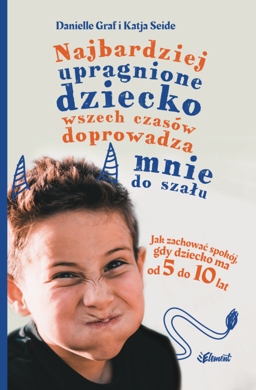 okładka Najbardziej upragnione dziecko wszech czasów doprowadza mnie do szału ebook | epub, mobi | Danielle Graf, Katja Seide