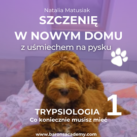 okładka Szczenię w nowym domu z uśmiechem na pysku. Część 1: co koniecznie musisz mieć audiobook | MP3 | Matusiak Natalia