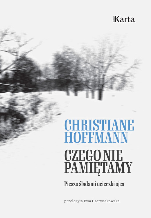 okładka Czego nie pamiętamy. Pieszo śladami ucieczki ojca ebook | epub, mobi | Christiane Hoffmann