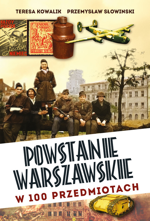 okładka Powstanie Warszawskie w 100 przedmiotach ebook | epub, mobi | Teresa Kowalik, Przemysław Słowiński
