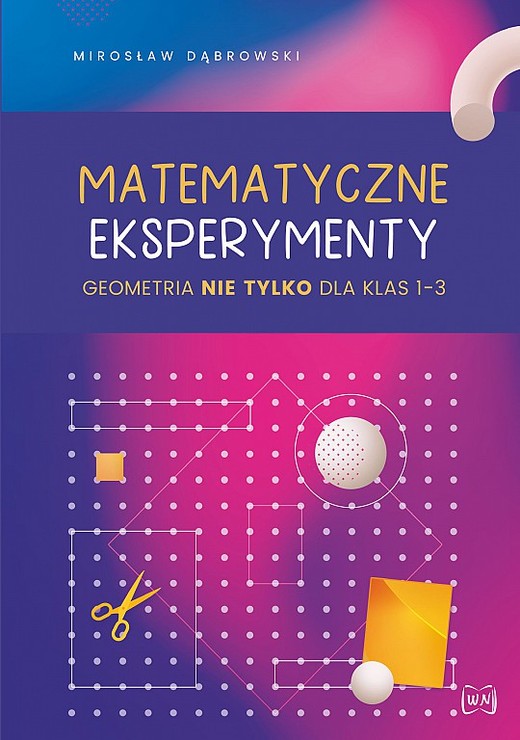 okładka Matematyczne eksperymenty geometria nie tylko dla klas 1–3 książka | Mirosław Dąbrowski