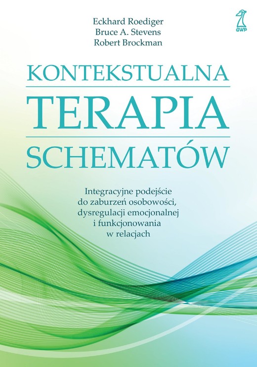 okładka Kontekstualna terapia schematów. Integracyjne podejście do zaburzeń osobowości, dysregulacji emocjonalnej i funkcjonowania w relacjach książka | Bruce A.Stevens, Robert Brockman, Eckhard Roediger