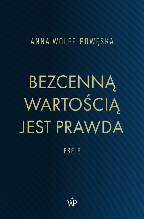 okładka Bezcenną wartością jest prawda Eseje książka | Anna Wolff-Powęska
