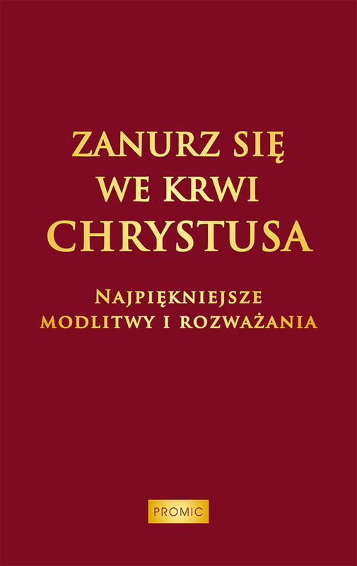 okładka Zanurz się we Krwi Chrystusa. Najpiękniejsze modlitwy i rozważania książka