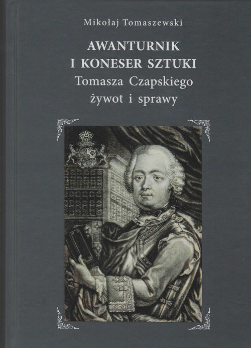 okładka Awanturnik i koneser sztuki Tomasza Czapskiego żywot i sprawy książka