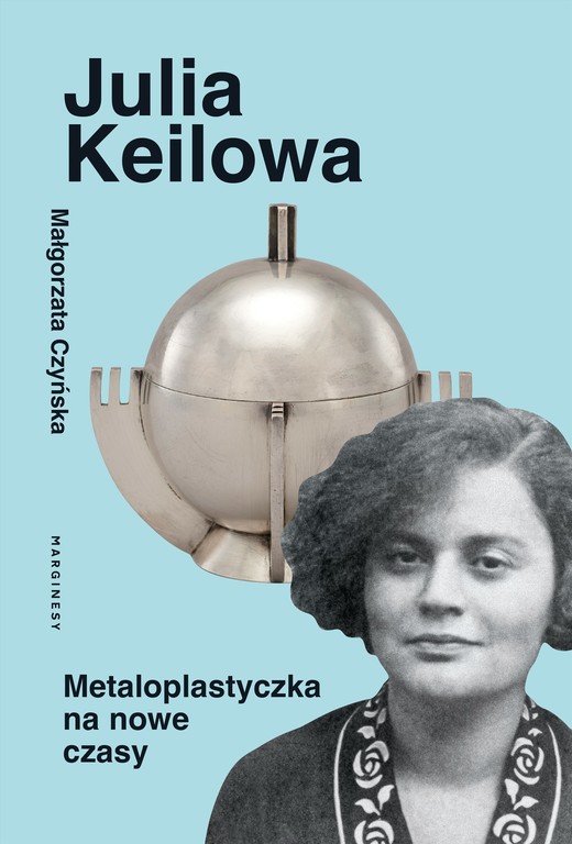 okładka Julia Keilowa. Metaloplastyczka na nowe czasy książka