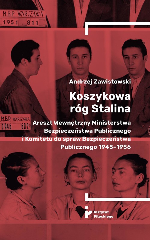 okładka Koszykowa róg Stalina. Areszt Wewnętrzny Ministerstwa Bezpieczeństwa Publicznego i Komitetu do spraw Bezpieczeństwa Publicznego 1945–1956 ebook | epub, mobi | Andrzej Zawistowski