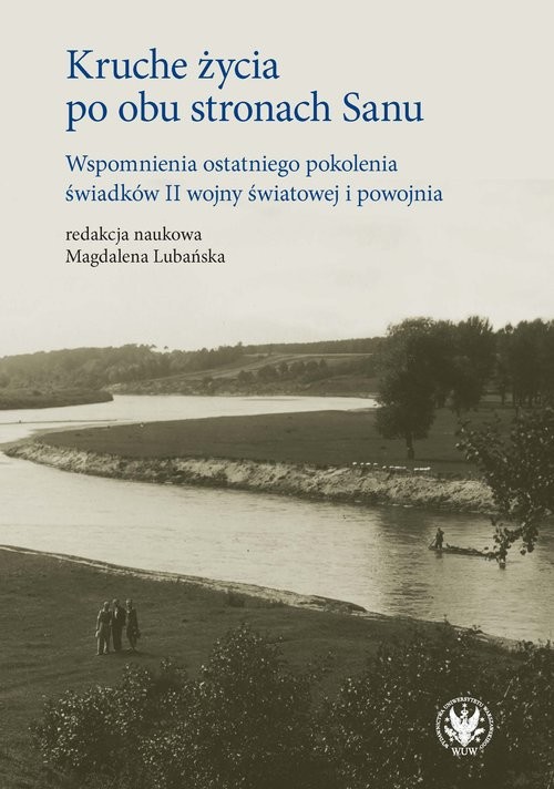 okładka Kruche życia po obu stronach Sanu. Wspomnienia ostatniego pokolenia świadków II wojny światowej i po książka