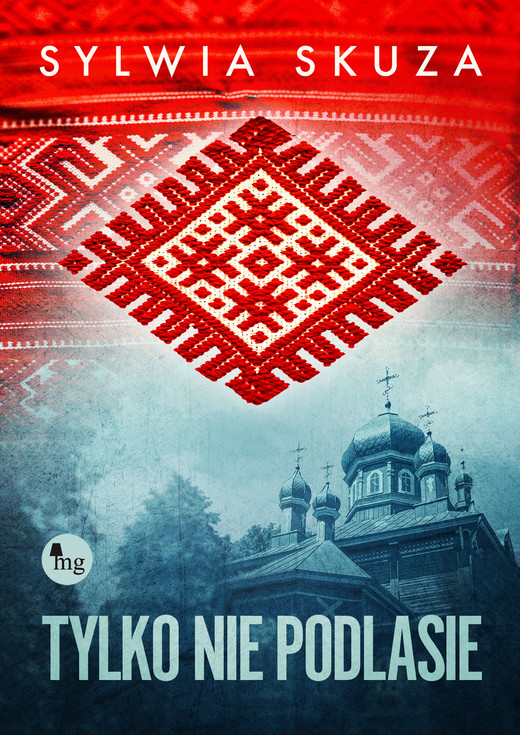 okładka Tylko nie Podlasie ebook | epub, mobi | Sylwia Skuza