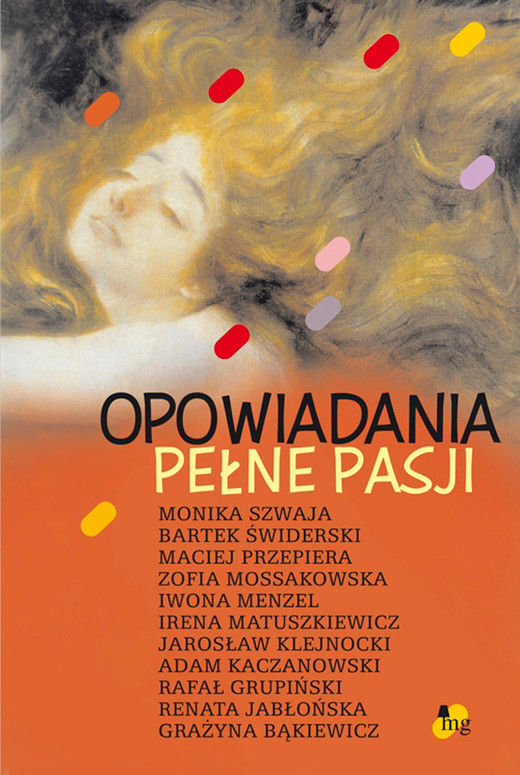 okładka Opowiadania pełne pasji ebook | epub, mobi | Monika Szwaja, Jarosław Klejnocki, Bartek Świderski, Grażyna Bąkiewicz, Zofia Mossakowska, Iwona Menzel, Renata Jabłońska, Rafał Grupiński, Adam Kaczanowski, Irena Matuszkiweicz, Maciej Przepiera