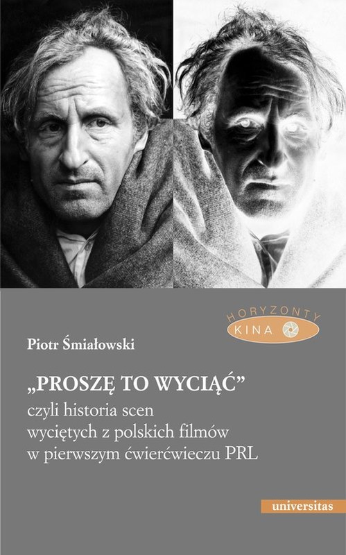okładka „Proszę to wyciąć”, czyli historia scen wyciętych z polskich filmów w pierwszym ćwierćwieczu PRL książka | Śmiałowski Piotr