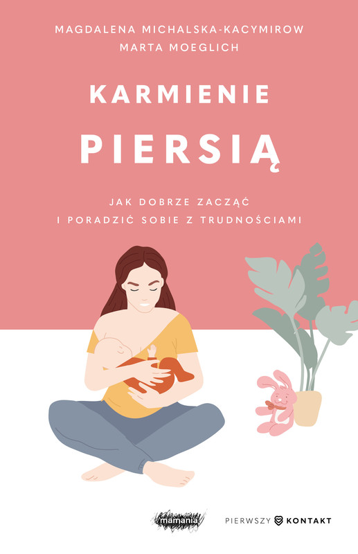 okładka Karmienie piersią. Jak dobrze zacząć i poradzić sobie z trudnościami ebook | epub, mobi | Magdalena Michalska-Kacymirow, Marta Moeglich