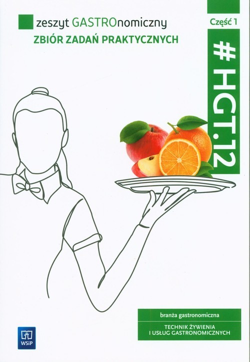 okładka Zeszyt gastronomiczny HGT.12 Część 1 Zbiór zadań praktycznych branża gastronomiczna Technik żywienia i usług gastronomicznych książka | Joanna Duda, Sebastian Krzywda
