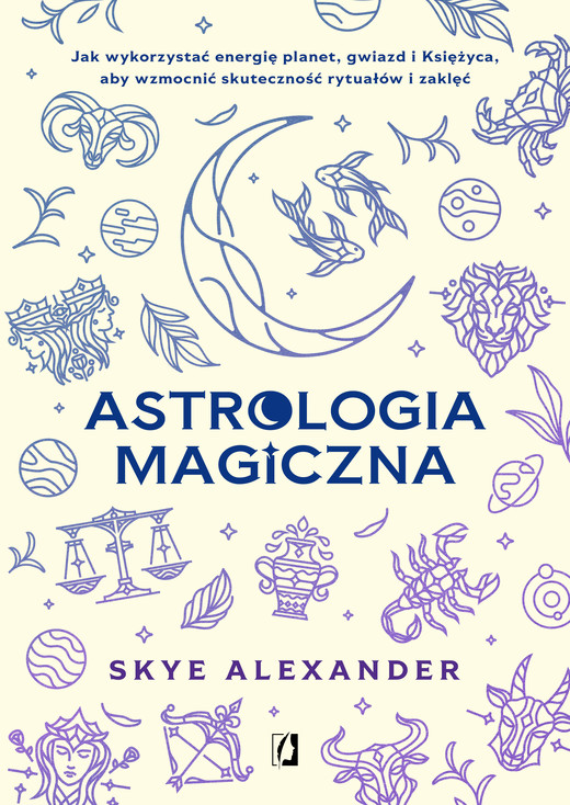 okładka Astrologia magiczna. Jak wykorzystać energię planet, gwiazd i Księżyca, aby wzmocnić skuteczność rytuałów i zaklęć książka