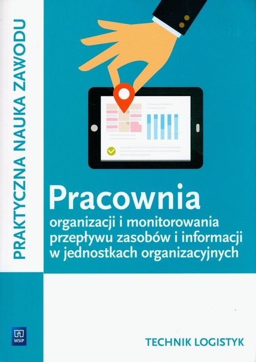 okładka Pracownia organizacji i monitorowania przepływu zasobów i informacji w jednostkach organizacyjnych. Technik logistyk. Kwalifikacja A.32 książka