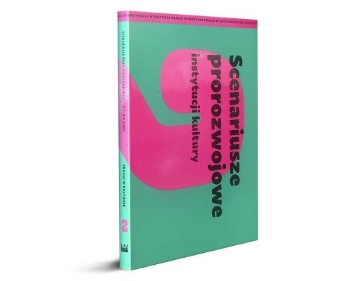 okładka Scenariusze prorozwojowe instytucji kultury książka | Praca Zbiorowa