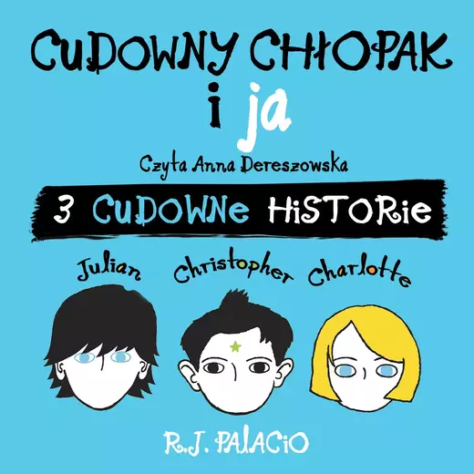 okładka CUDOWNY CHŁOPAK i JA. TRZY CUDOWNE HISTORIE audiobook | MP3 | R.J. Palacio
