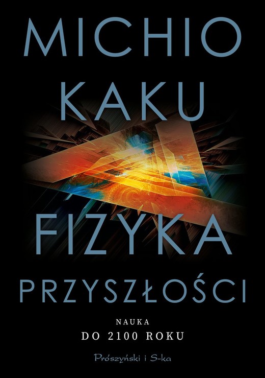 okładka Fizyka przyszłości. Nauka do 2100 roku wyd. 2021 książka