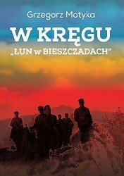 okładka W kręgu „Łun w Bieszczadach”. Szkice z najnowszej historii polskich Bieszczad wyd. 3 książka