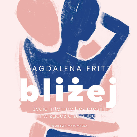 okładka Bliżej. Życie intymne bez presji i w zgodzie ze sobą audiobook | MP3 | Magdalena Fritz