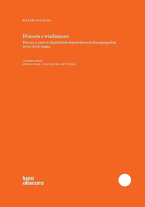 okładka Historia z wiedźmami Procesy o czary w ukraińskich województwach Rzeczpospolitej XVII i XVIII wieku książka
