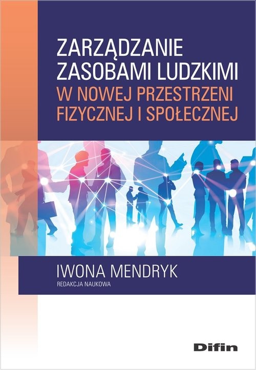 okładka Zarządzanie zasobami ludzkimi w nowej przestrzeni fizycznej i społecznej książka | Iwona Mendryk