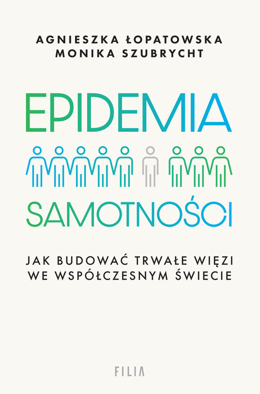 okładka Epidemia samotności. Jak budować trwałe więzi we współczesnym świecie ebook | epub, mobi | Agnieszka Łopatowska, Monika Szubrycht