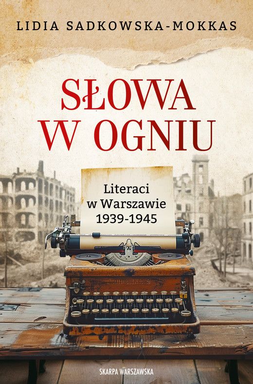 okładka Słowa w ogniu. Literaci w Warszawie 1939-1945 ebook | epub, mobi | Sadkowska-Mokkas Lidia