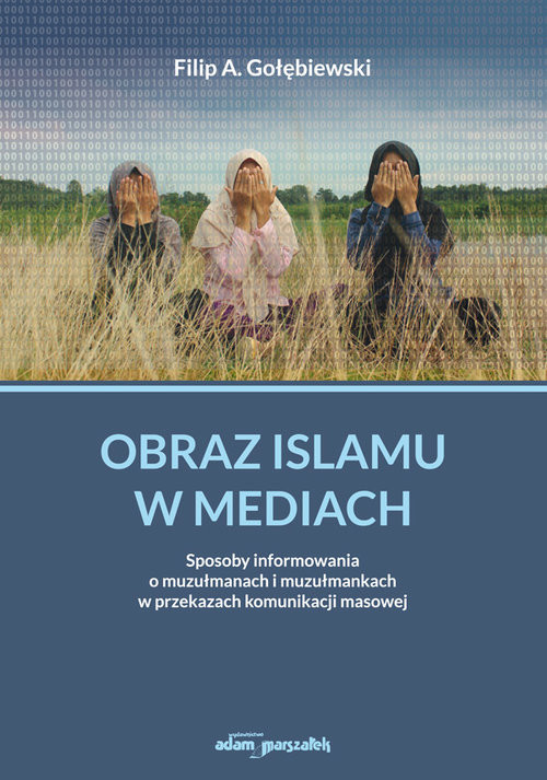 okładka Obraz islamu w mediach. Sposoby informowania o muzułmanach i muzułmankach w przekazach komunikacji masowej książka
