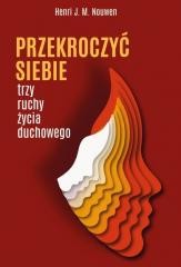 okładka Przekroczyć siebie. Trzy ruchy życia duchowego książka | Henri J.M. Nouwen