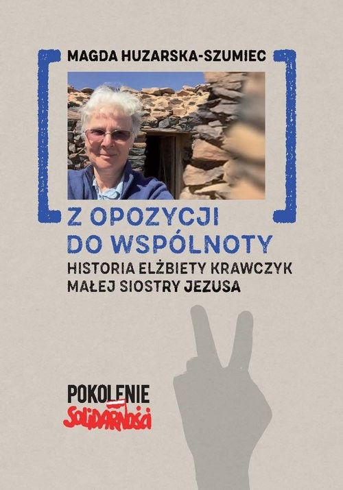 okładka Z opozycji do wspólnoty. Historia Elżbiety Krawczyk małej siostry Jezusa książka