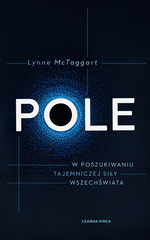 okładka Pole. W poszukiwaniu tajemniczej siły wszechświata książka | Lynne McTaggart