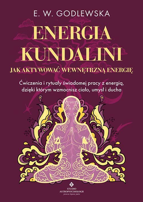 okładka Energia kundalini. Jak aktywować wewnętrzną energię. Ćwiczenia i rytuały świadomej pracy z energią, dzięki którym wzmocnisz ciało, umysł i ducha książka | M. Godlewska