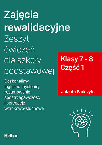 okładka Zajęcia rewalidacyjne Zeszyt ćwiczeń dla szkoły podstawowej klasy 7 - 8 część 1 Doskonalimy logiczne myślenie rozumowanie spostrzegawczość i percepcję wzrokowo-słuchową książka