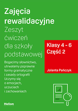 okładka Zajęcia rewalidacyjne Zeszyt ćwiczeń dla szkoły podstawowej klasy 4 - 6 część 2 Bogacimy słownictwo utrwalamy poprawne formy gramatyczne i zasady ortografii uczymy się o emocjach uczuciach i zachowaniach książka