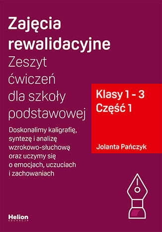 okładka Zajęcia rewalidacyjne Zeszyt ćwiczeń dla szkoły podstawowej klasy 1 - 3 część 1 Doskonalimy kaligrafię syntezę i analizę wzrokowo-słuchową oraz uczymy się o emocjach uczuciach i zachowaniach książka