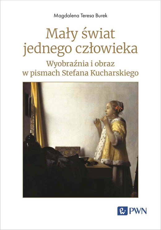 okładka Mały świat jednego człowieka. Wyobraźnia i obraz w pismach Stefana Kucharskiego książka