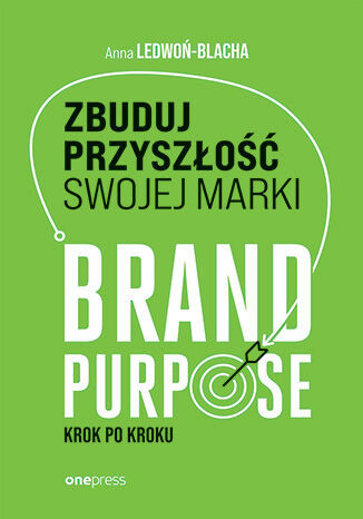 okładka Zbuduj przyszłość swojej marki. Brand purpose krok po kroku książka | Anna Ledwoń