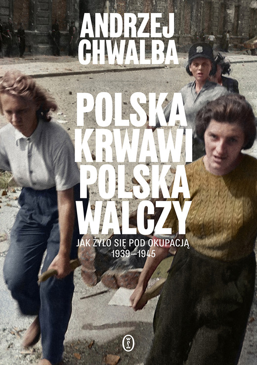 okładka Polska krwawi. Polska walczy. Jak żyło się pod okupacją 1939-1945 książka