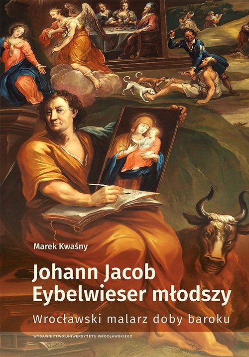 okładka Johann Jacob Eybelwieser młodszy Wrocł malarz doby baroku książka