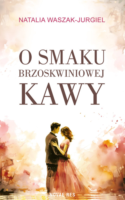 okładka O smaku brzoskwiniowej kawy ebook | epub, mobi | Natalia Waszak-Jurgiel