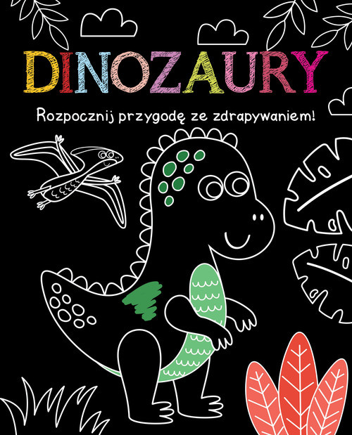 okładka Rozpocznij przygodę ze zdrapywaniem! Dinozaury książka