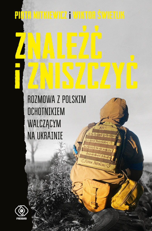 okładka Znaleźć i zniszczyć. Rozmowa z polskim ochotnikiem walczącym na Ukrainie książka