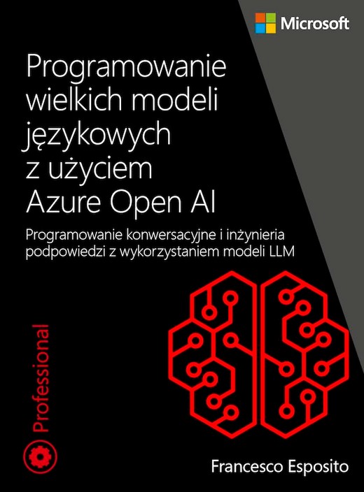 okładka Programowanie wielkich modeli językowych z użyciem Azure Open AI. Programowanie konwersacyjne i inżynieria podpowiedzi z wykorzystaniem modeli LLM książka